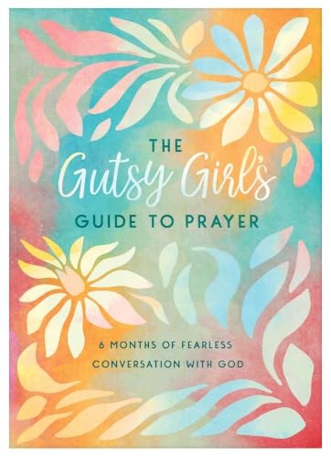 The Gutsy Girl’s Guide to Prayer, Carey Scott